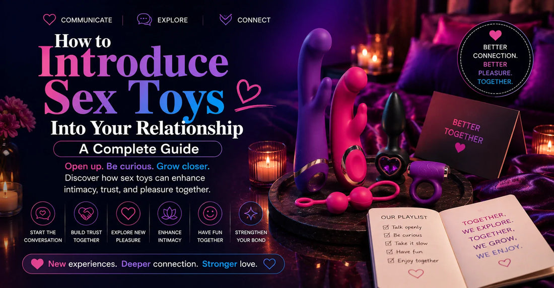 How to Introduce Sex Toys Into Your Relationship — A Complete Guide