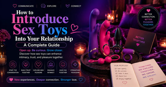 How to Introduce Sex Toys Into Your Relationship — A Complete Guide