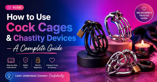 How to Use Cock Cages & Chastity Devices — A Complete Guide