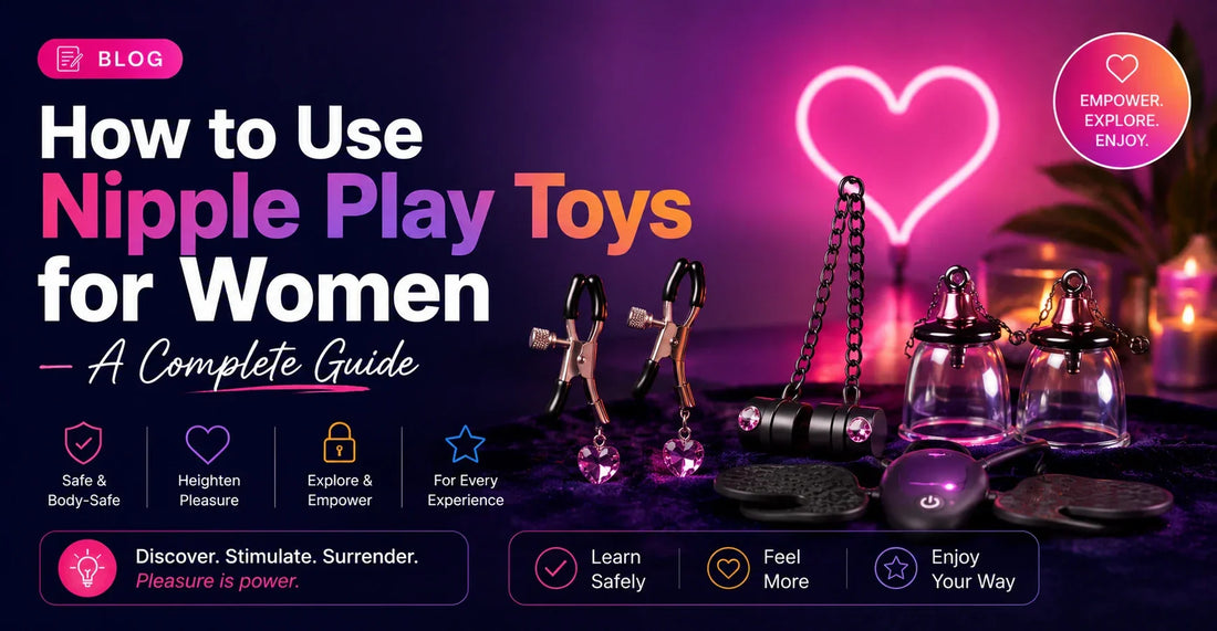 How to Use Nipple Play Toys for Women — A Complete Guide
