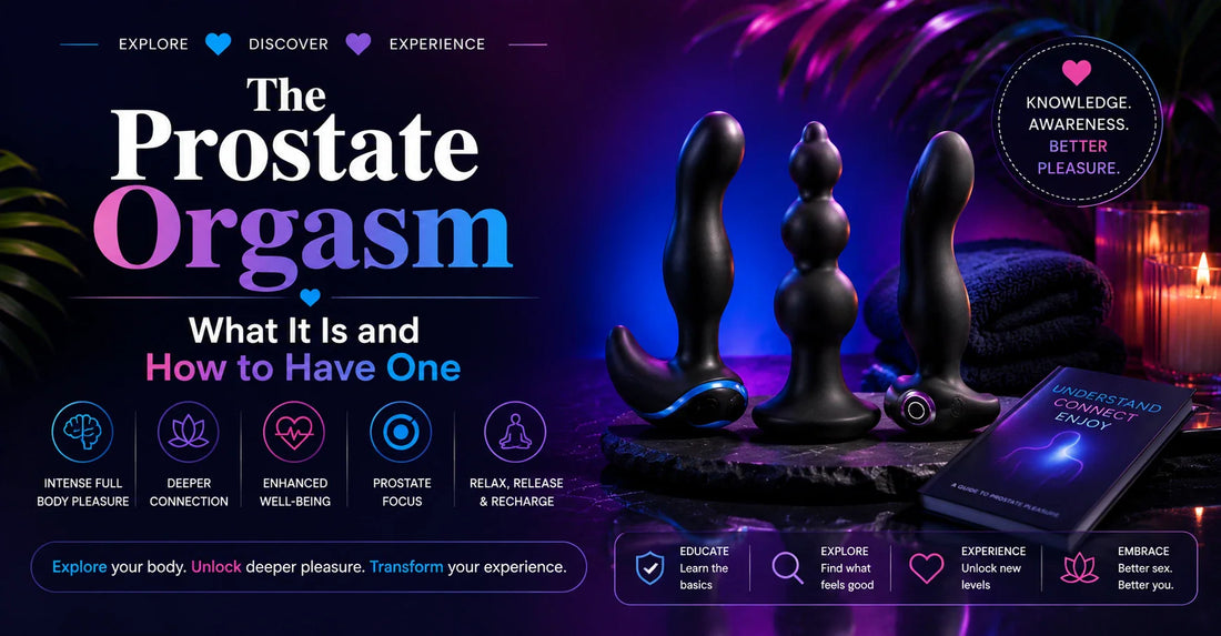 The Prostate Orgasm — What It Is and How to Have One